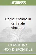 Non Perdere Come entrare in un finale vincente