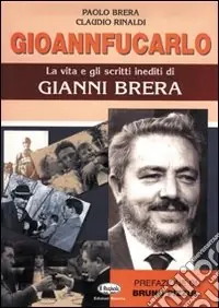 Sconto Gioannfucarlo. La vita e gli scritti inediti di Gianni Brera