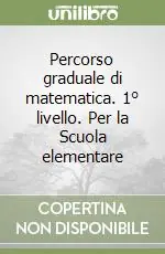 Percorso graduale di matematica. 1° livello. Per la Scuola elementare Promozione