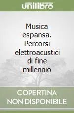 Musica espansa. Percorsi elettroacustici di fine millennio Must-Have
