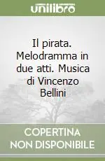 Il pirata. Melodramma in due atti. Musica di Vincenzo Bellini Saldi