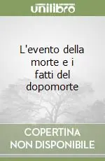 L‘evento della morte e i fatti del dopomorte Subito Disponibile