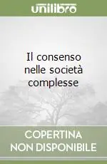 Il consenso nelle società complesse Prezzo Ridotto