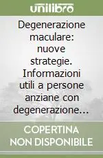 Prezzo Ridotto Degenerazione maculare nuove strategie. Informazioni utili a persone anziane con degenerazione maculare