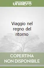 Viaggio nel regno del ritorno Ultime Pezzi