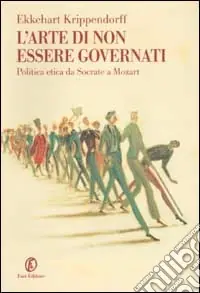 Non Perdere L‘arte di non essere governati. Politica etica da Socrate a Mozart