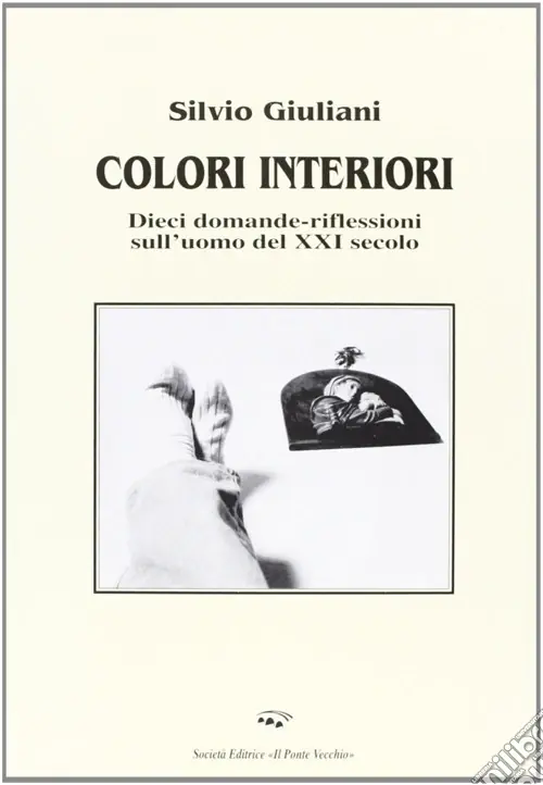 Colori interiori. Dieci domande-riflessioni sull‘uomo del XXI secolo Quantità Limitata