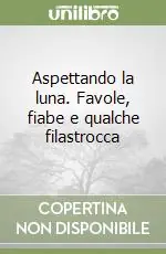 Aspettando la luna. Favole, fiabe e qualche filastrocca Offerta