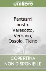 Prezzo Conveniente Fantasmi nostri. Varesotto, Verbano, Ossola, Ticino