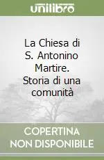 La Chiesa di S. Antonino Martire. Storia di una comunità Spedito Oggi