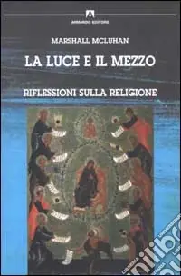 La luce e il mezzo. Riflessioni sulla religione Ultime Pezzi