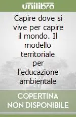 Capire dove si vive per capire il mondo. Il modello territoriale per l‘educazione ambientale Direttamente Dal Produttore