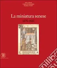Professionale La miniatura senese 1270-1420. Ediz. illustrata
