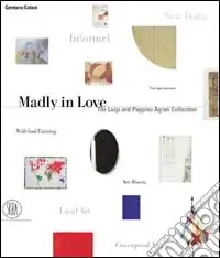 Madly in love. The Luigi and Peppino Agrati collection. Ediz. illustrata Ultime Pezzi