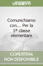 Ultime Pezzi Comunichiamo con... Per la 1ª classe elementare