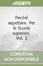 Perché aspettare. Per le Scuole superiori. Vol. 2 Pagamento Sicuro