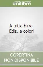 Acquista Ora A tutta birra. Ediz. a colori