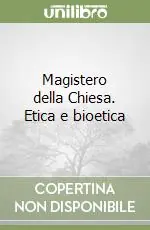 Ultime Pezzi Magistero della Chiesa. Etica e bioetica