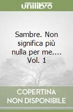 Sambre. Non significa più nulla per me.... Vol. 1 Non Perdere