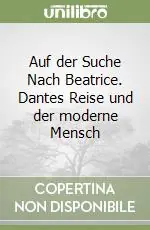 Auf der Suche Nach Beatrice. Dantes Reise und der moderne Mensch Ordina Subito