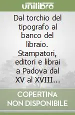 Dal torchio del tipografo al banco del libraio. Stampatori, editori e librai a Padova dal XV al XVIII secolo Professionale