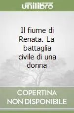 Promo Stagionale Il fiume di Renata. La battaglia civile di una donna