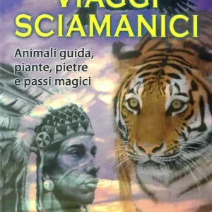 Compra Online Viaggi sciamanici. Animali guida, piante, pietre e passi magici