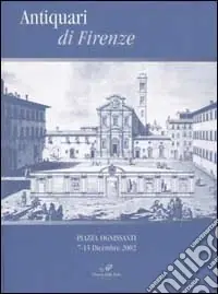 Nuova Collezione Antiquari di Firenze. Piazza Ognissanti 7-15 Dicembre 2002