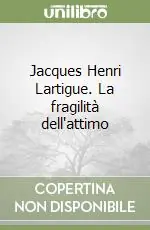 Jacques Henri Lartigue. La fragilità dell‘attimo Novità