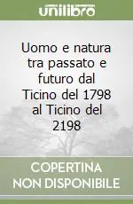 Compra Adesso Uomo e natura tra passato e futuro dal Ticino del 1798 al Ticino del 2198