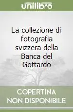 Ultima Occasione La collezione di fotografia svizzera della Banca del Gottardo