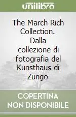The March Rich Collection. Dalla collezione di fotografia del Kunsthaus di Zurigo Offerta
