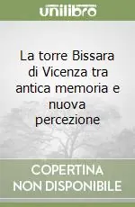 Promozione La torre Bissara di Vicenza tra antica memoria e nuova percezione
