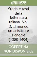 Prezzo Basso Storia e testi della letteratura italiana. Vol. 3 Il mondo umanistico e signorile (1380-1494)