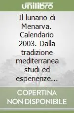 Il lunario di Menarva. Calendario 2003. Dalla tradizione mediterranea studi ed esperienze sull‘uso del tempo per il benessere quotidiano Compra Online