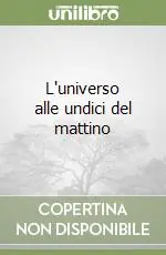 Offerta Lampo L‘universo alle undici del mattino