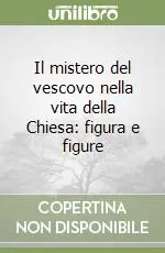 Offerta Limitata Il mistero del vescovo nella vita della Chiesa figura e figure