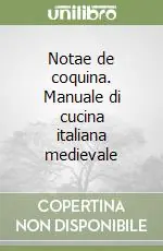 Notae de coquina. Manuale di cucina italiana medievale Di Tendenza