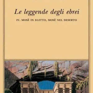 Quantità Limitata Le leggende degli ebrei. Vol. 4 Mosè in Egitto, Mosè nel deserto