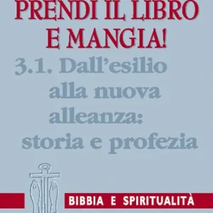 Ultimissimo Modello Prendi il libro e mangia!. Vol. 3/1 Dall‘esilio alla nuova alleanza storia e profezia
