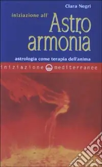 Iniziazione all‘astroarmonia. Astrologia come terapia dell‘anima Nuovo Arrivo