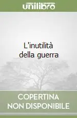 L‘inutilità della guerra Compra Oggi Stesso
