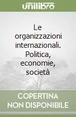 Soddisfatti O Rimborsati Le organizzazioni internazionali. Politica, economie, società