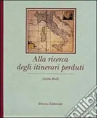 Alla ricerca degli itinerari perduti. Ediz. italiana e inglese Sconto