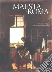 Maestà di Roma. Da Napoleone all‘Unità d‘Italia. Ediz. illustrata.Da Ingres a Degas. Gli artisti francesi a Roma Prezzo Basso