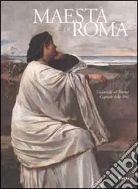 Quantità Limitata Maestà di Roma. Da Napoleone all‘Unità d‘Italia. Ediz. illustrata.Universale ed Eterna-Capitale delle Arti