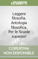 Leggere filosofia. Antologia filosofica. Per le Scuole superiori (1) Scelto Dai Clienti