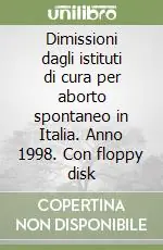 Dimissioni dagli istituti di cura per aborto spontaneo in Italia. Anno 1998. Con floppy disk Sconto