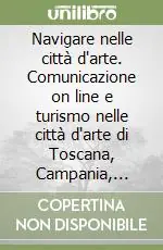 Direttamente Dal Produttore Navigare nelle città d‘arte. Comunicazione on line e turismo nelle città d‘arte di Toscana, Campania, Sicilia