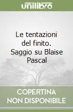 Vendita Finale Le tentazioni del finito. Saggio su Blaise Pascal